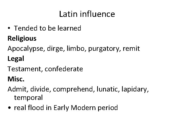 Latin influence • Tended to be learned Religious Apocalypse, dirge, limbo, purgatory, remit Legal