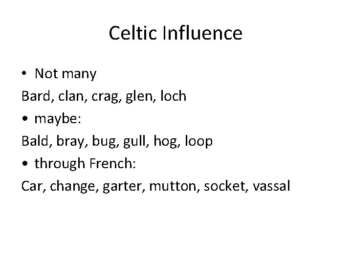 Celtic Influence • Not many Bard, clan, crag, glen, loch • maybe: Bald, bray,