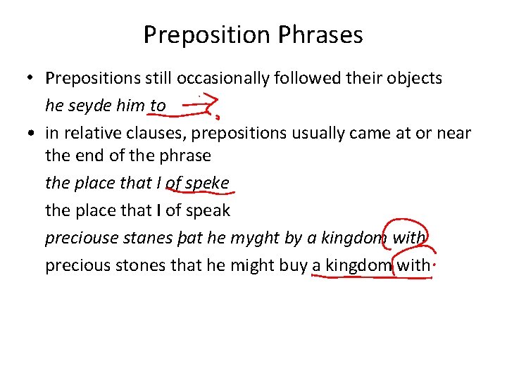 Preposition Phrases • Prepositions still occasionally followed their objects he seyde him to •