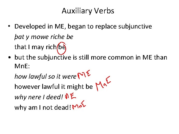 Auxiliary Verbs • Developed in ME, began to replace subjunctive þat y mowe riche