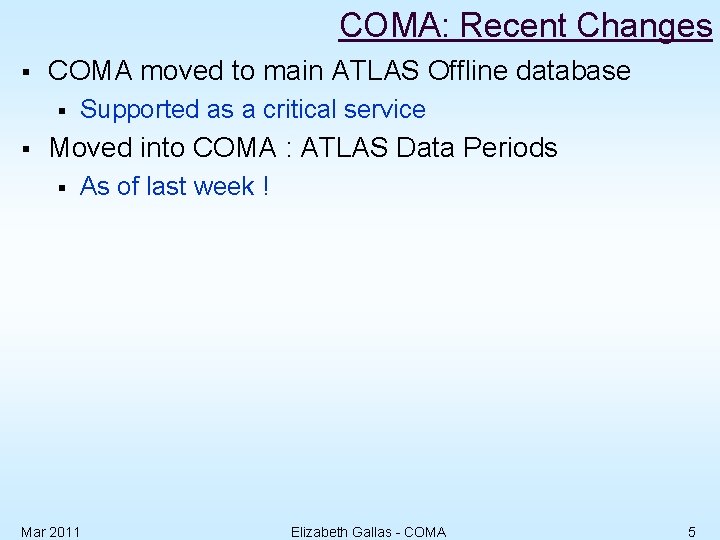 COMA: Recent Changes § COMA moved to main ATLAS Offline database § § Supported