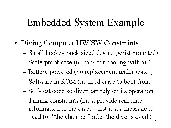 Embedded System Example • Diving Computer HW/SW Constraints – Small hockey puck sized device
