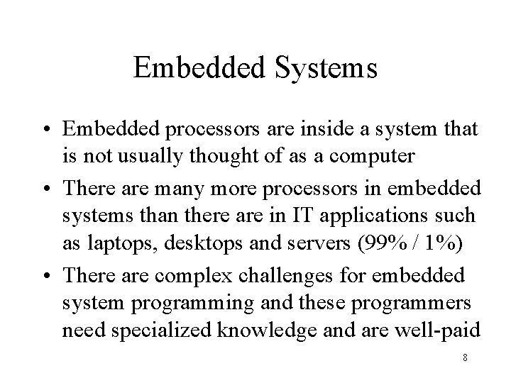 Embedded Systems • Embedded processors are inside a system that is not usually thought