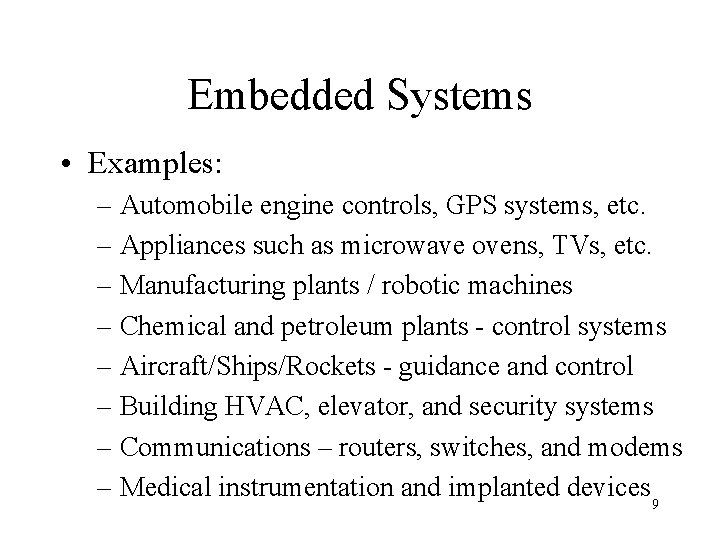 Embedded Systems • Examples: – Automobile engine controls, GPS systems, etc. – Appliances such