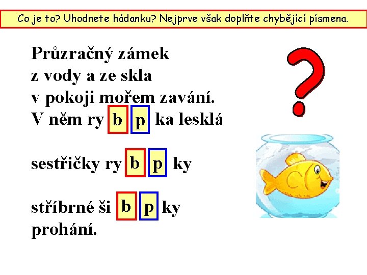 Co je to? Uhodnete hádanku? Nejprve však doplňte chybějící písmena. Průzračný zámek z vody