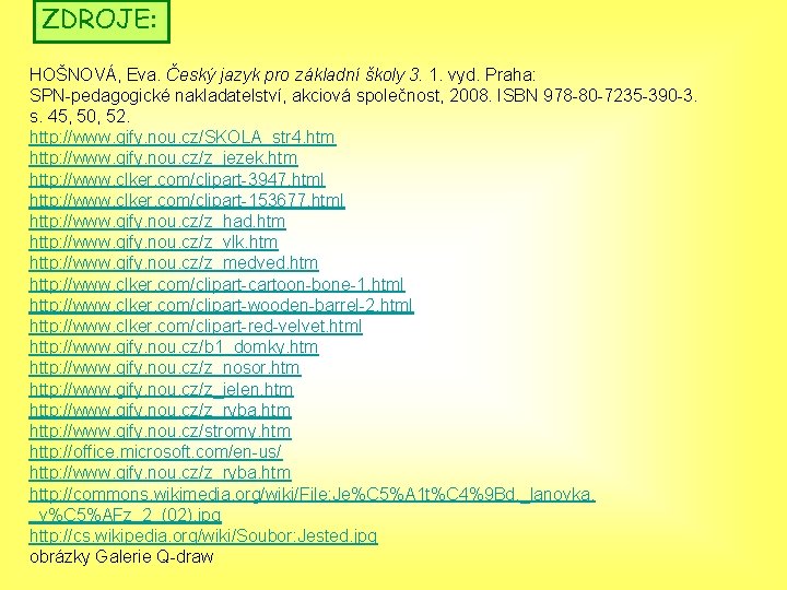 ZDROJE: HOŠNOVÁ, Eva. Český jazyk pro základní školy 3. 1. vyd. Praha: SPN-pedagogické nakladatelství,