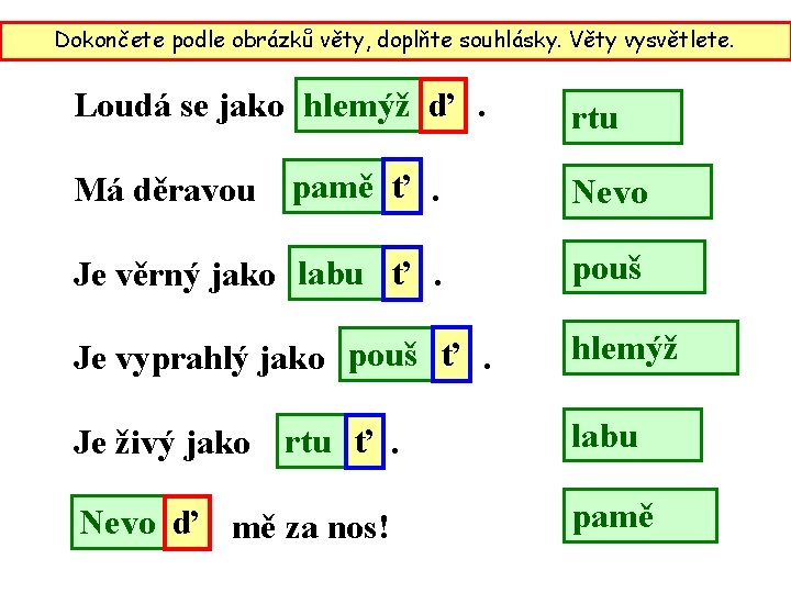 Dokončete podle obrázků věty, doplňte souhlásky. Věty vysvětlete. Loudá se jako hlemýž ď. rtu