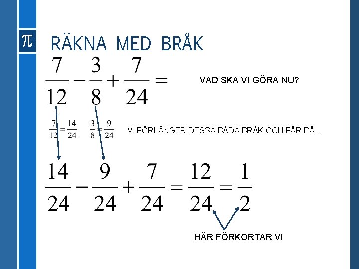 RÄKNA MED BRÅK VAD SKA VI GÖRA NU? VI FÖRLÄNGER DESSA BÅDA BRÅK OCH