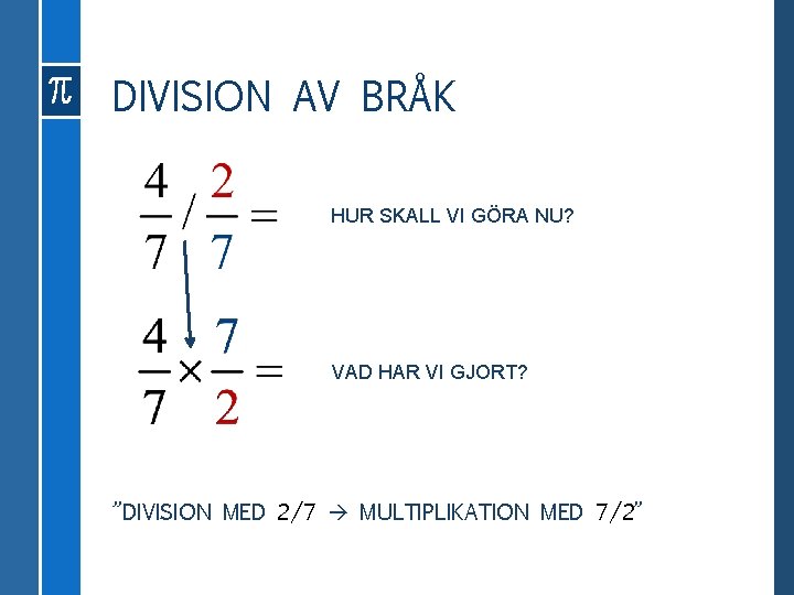 DIVISION AV BRÅK HUR SKALL VI GÖRA NU? VAD HAR VI GJORT? ”DIVISION MED