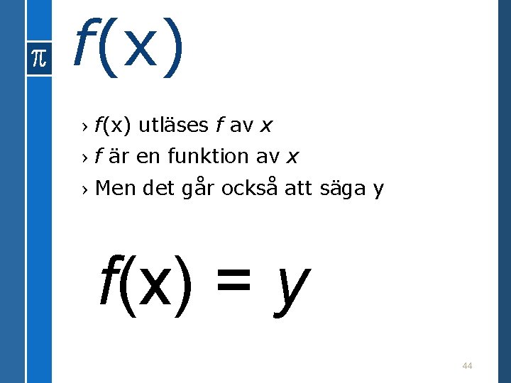 f(x) › f(x) utläses f av x › f är en funktion av x