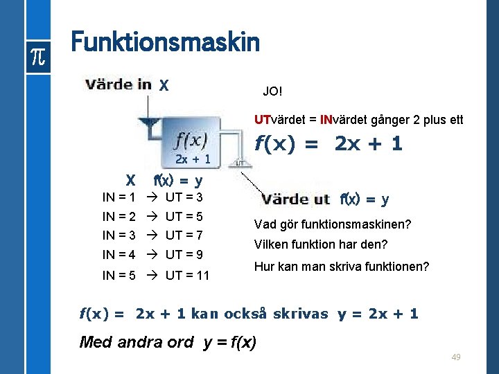 Funktionsmaskin x JO! UTvärdet = INvärdet gånger 2 plus ett x 2 x +