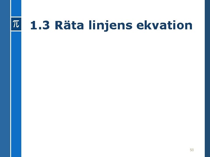 1. 3 Räta linjens ekvation 58 