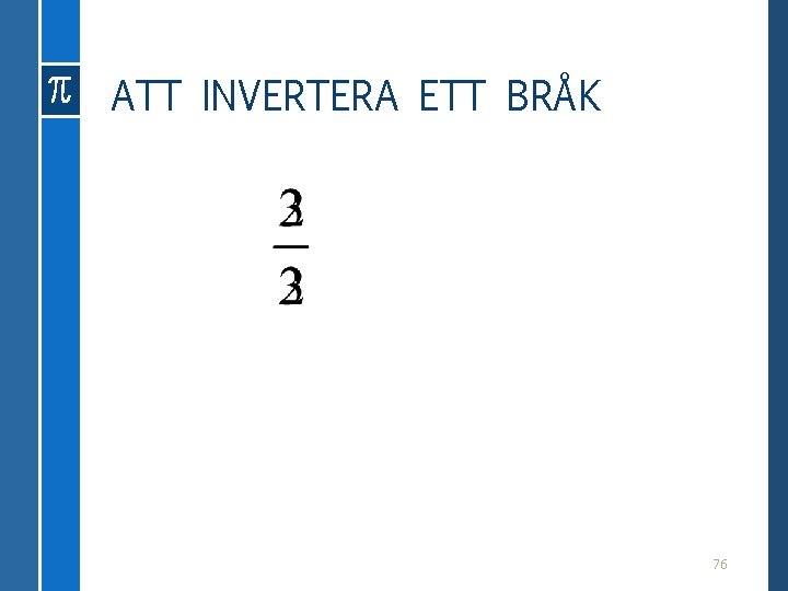 ATT INVERTERA ETT BRÅK 76 