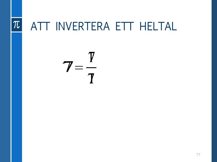ATT INVERTERA ETT HELTAL 77 