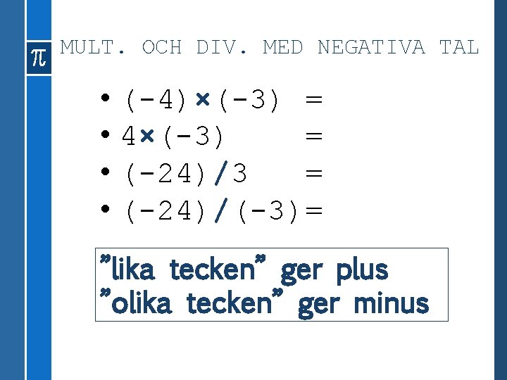 MULT. OCH DIV. MED NEGATIVA TAL • (-4)×(-3) = • 4×(-3) = • (-24)/3