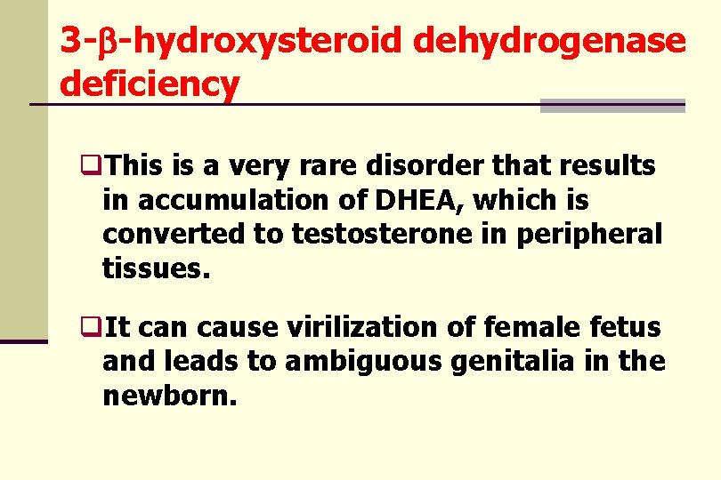 3 -b-hydroxysteroid dehydrogenase deficiency q. This is a very rare disorder that results in
