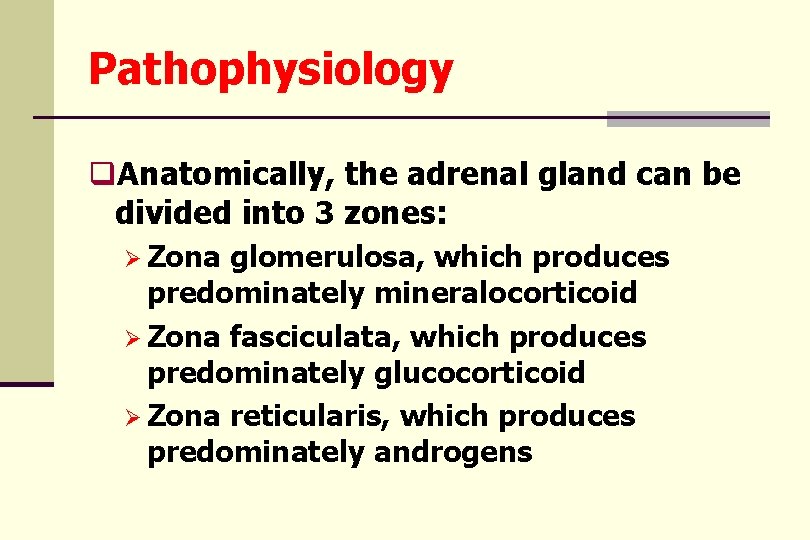 Pathophysiology q. Anatomically, the adrenal gland can be divided into 3 zones: Ø Zona