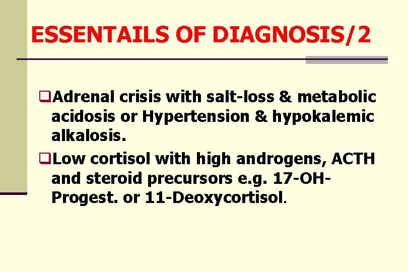 ESSENTAILS OF DIAGNOSIS/2 q. Adrenal crisis with salt-loss & metabolic acidosis or Hypertension &
