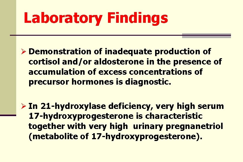 Laboratory Findings Ø Demonstration of inadequate production of cortisol and/or aldosterone in the presence
