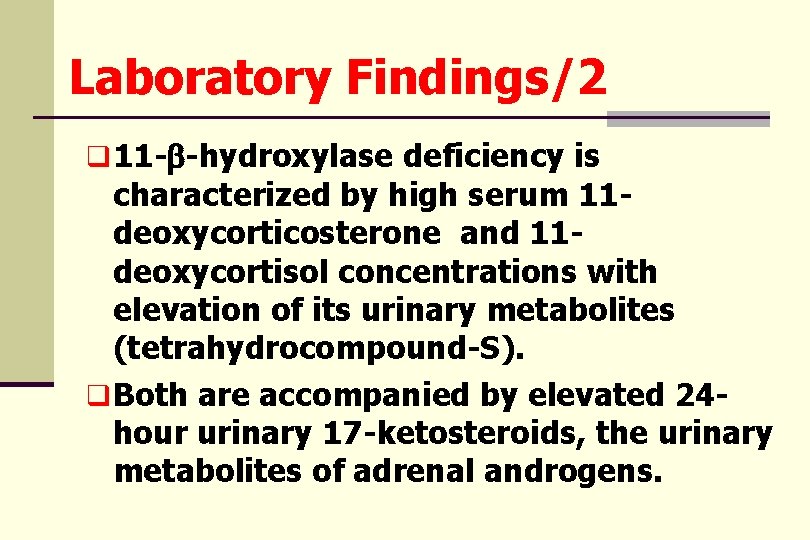 Laboratory Findings/2 q 11 -b-hydroxylase deficiency is characterized by high serum 11 deoxycorticosterone and