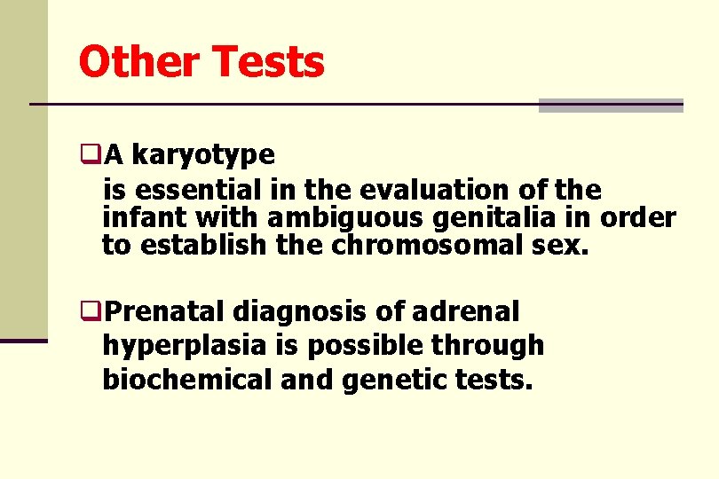 Other Tests q. A karyotype is essential in the evaluation of the infant with
