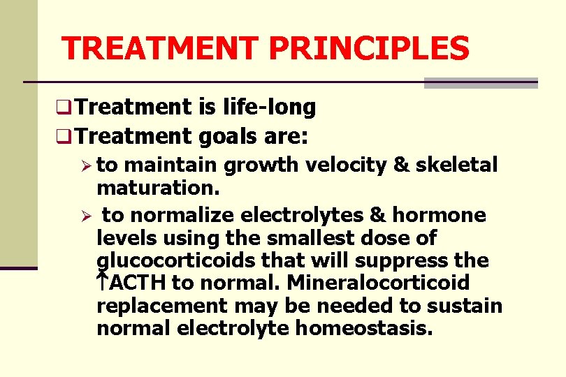 TREATMENT PRINCIPLES q Treatment is life-long q Treatment goals are: Ø to maintain growth