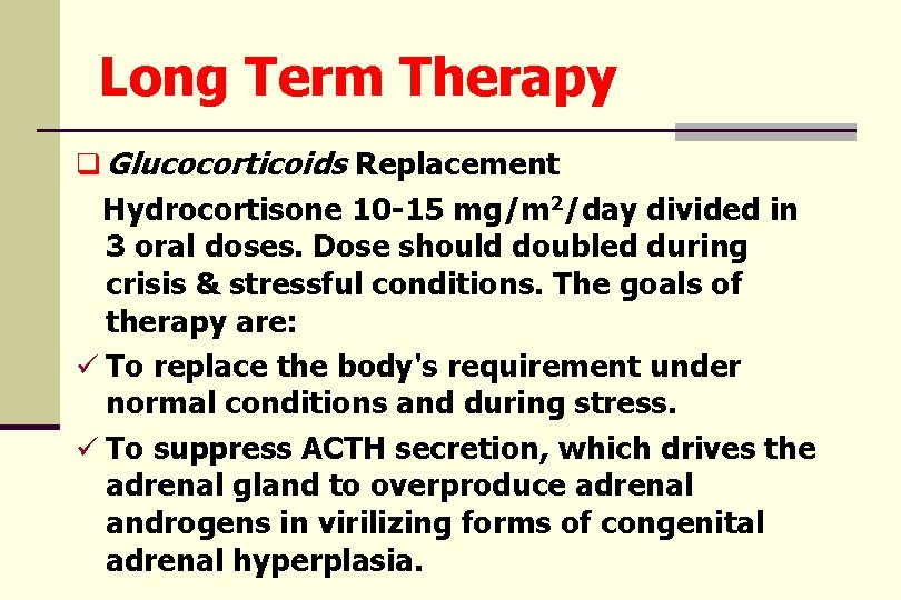 Long Term Therapy q Glucocorticoids Replacement Hydrocortisone 10 -15 mg/m 2/day divided in 3