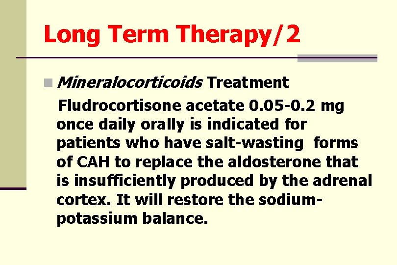 Long Term Therapy/2 n Mineralocorticoids Treatment Fludrocortisone acetate 0. 05 -0. 2 mg once
