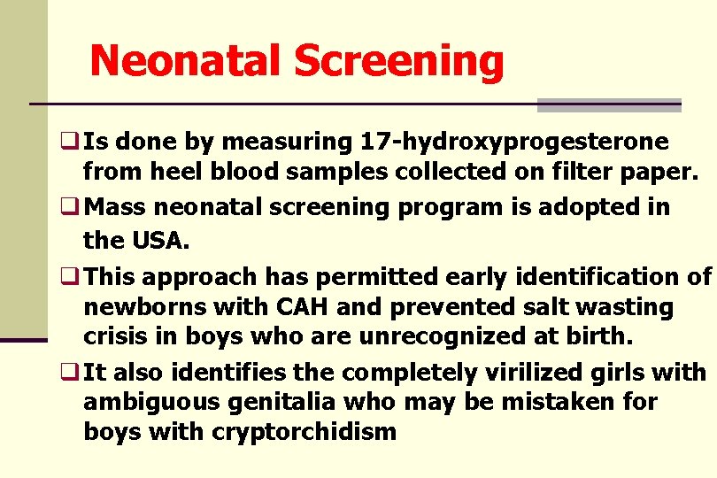 Neonatal Screening q Is done by measuring 17 -hydroxyprogesterone from heel blood samples collected