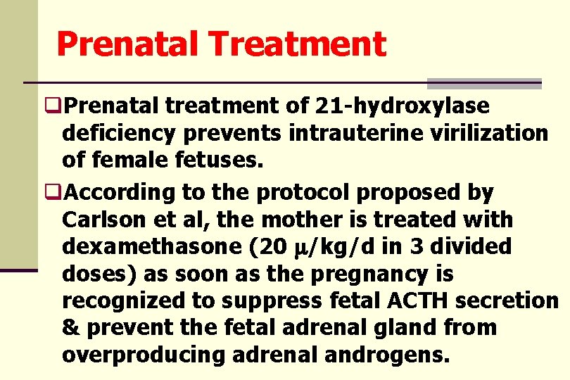 Prenatal Treatment q. Prenatal treatment of 21 -hydroxylase deficiency prevents intrauterine virilization of female
