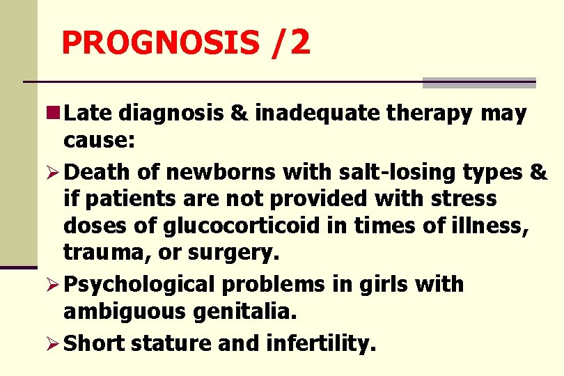 PROGNOSIS /2 n Late diagnosis & inadequate therapy may cause: Ø Death of newborns