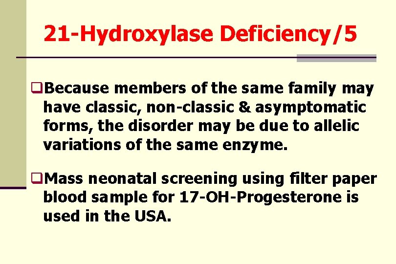 21 -Hydroxylase Deficiency/5 q. Because members of the same family may have classic, non-classic