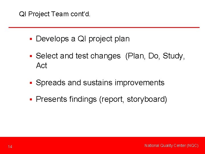 QI Project Team cont’d. § Develops a QI project plan § Select and test