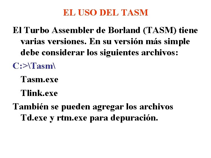 EL USO DEL TASM El Turbo Assembler de Borland (TASM) tiene varias versiones. En