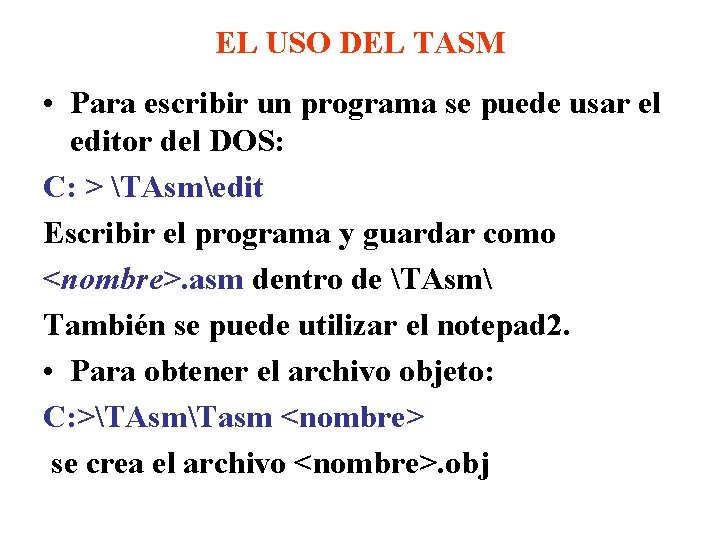 EL USO DEL TASM • Para escribir un programa se puede usar el editor