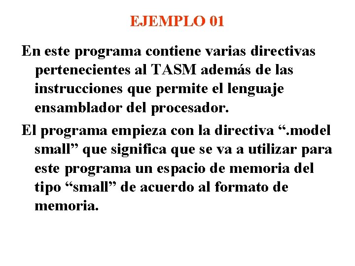 EJEMPLO 01 En este programa contiene varias directivas pertenecientes al TASM además de las