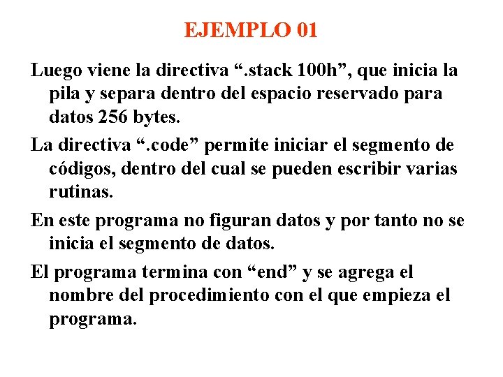 EJEMPLO 01 Luego viene la directiva “. stack 100 h”, que inicia la pila