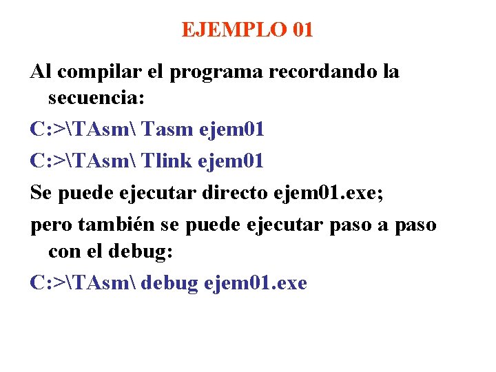 EJEMPLO 01 Al compilar el programa recordando la secuencia: C: >TAsm Tasm ejem 01