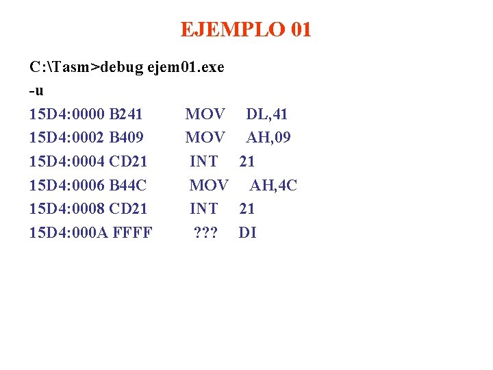 EJEMPLO 01 C: Tasm>debug ejem 01. exe -u 15 D 4: 0000 B 241