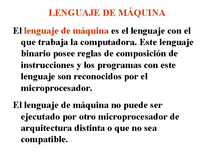 LENGUAJE DE MÁQUINA El lenguaje de máquina es el lenguaje con el que trabaja