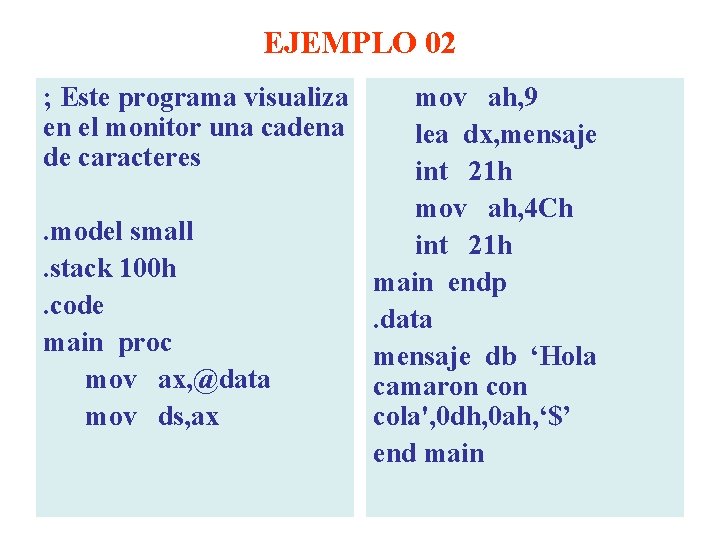 EJEMPLO 02 ; Este programa visualiza mov ah, 9 en el monitor una cadena