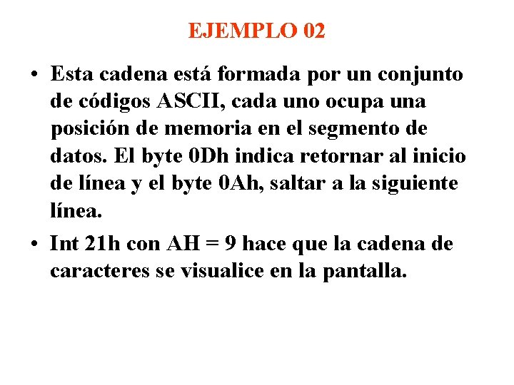 EJEMPLO 02 • Esta cadena está formada por un conjunto de códigos ASCII, cada