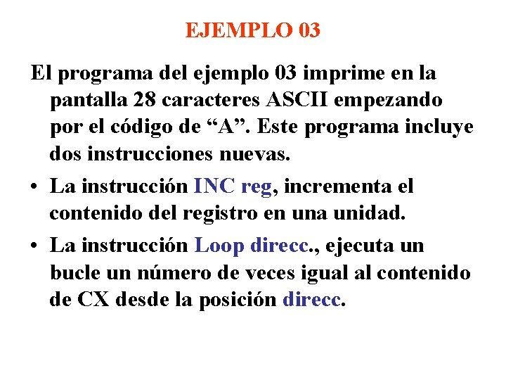 EJEMPLO 03 El programa del ejemplo 03 imprime en la pantalla 28 caracteres ASCII