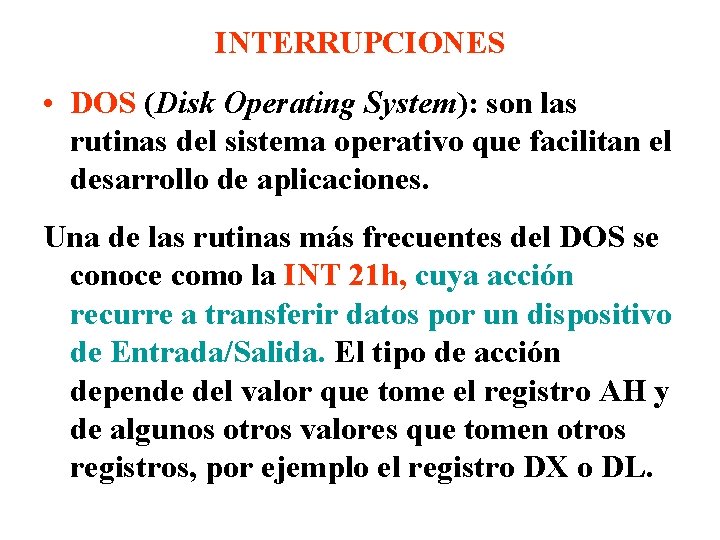 INTERRUPCIONES • DOS (Disk Operating System): son las rutinas del sistema operativo que facilitan