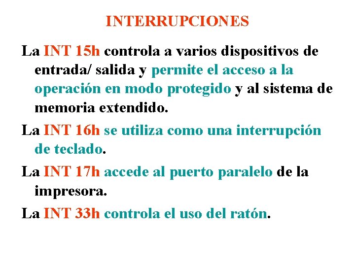 INTERRUPCIONES La INT 15 h controla a varios dispositivos de entrada/ salida y permite