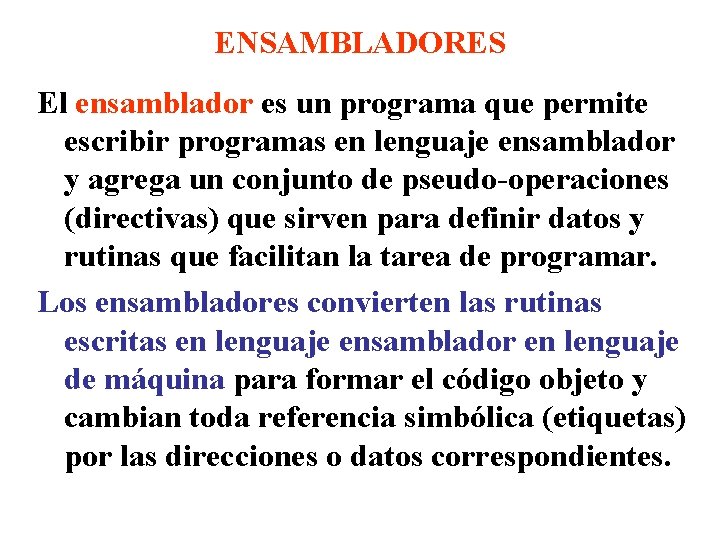 ENSAMBLADORES El ensamblador es un programa que permite escribir programas en lenguaje ensamblador y