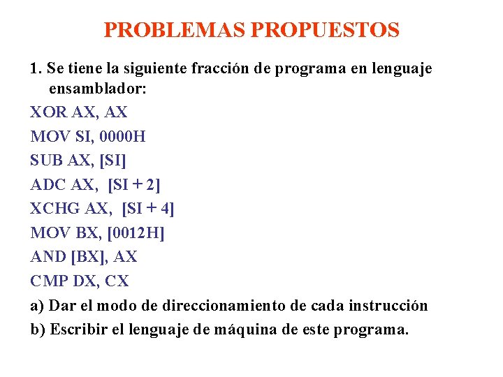 PROBLEMAS PROPUESTOS 1. Se tiene la siguiente fracción de programa en lenguaje ensamblador: XOR