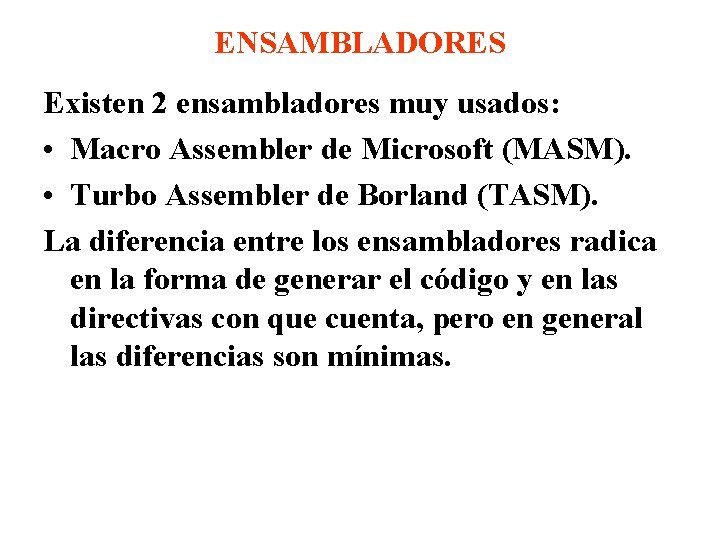 ENSAMBLADORES Existen 2 ensambladores muy usados: • Macro Assembler de Microsoft (MASM). • Turbo