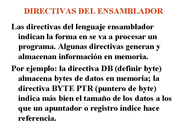 DIRECTIVAS DEL ENSAMBLADOR Las directivas del lenguaje ensamblador indican la forma en se va