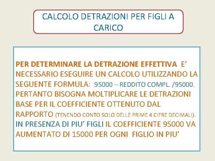 CALCOLO DETRAZIONI PER FIGLI A CARICO PER DETERMINARE LA DETRAZIONE EFFETTIVA E’ NECESSARIO ESEGUIRE